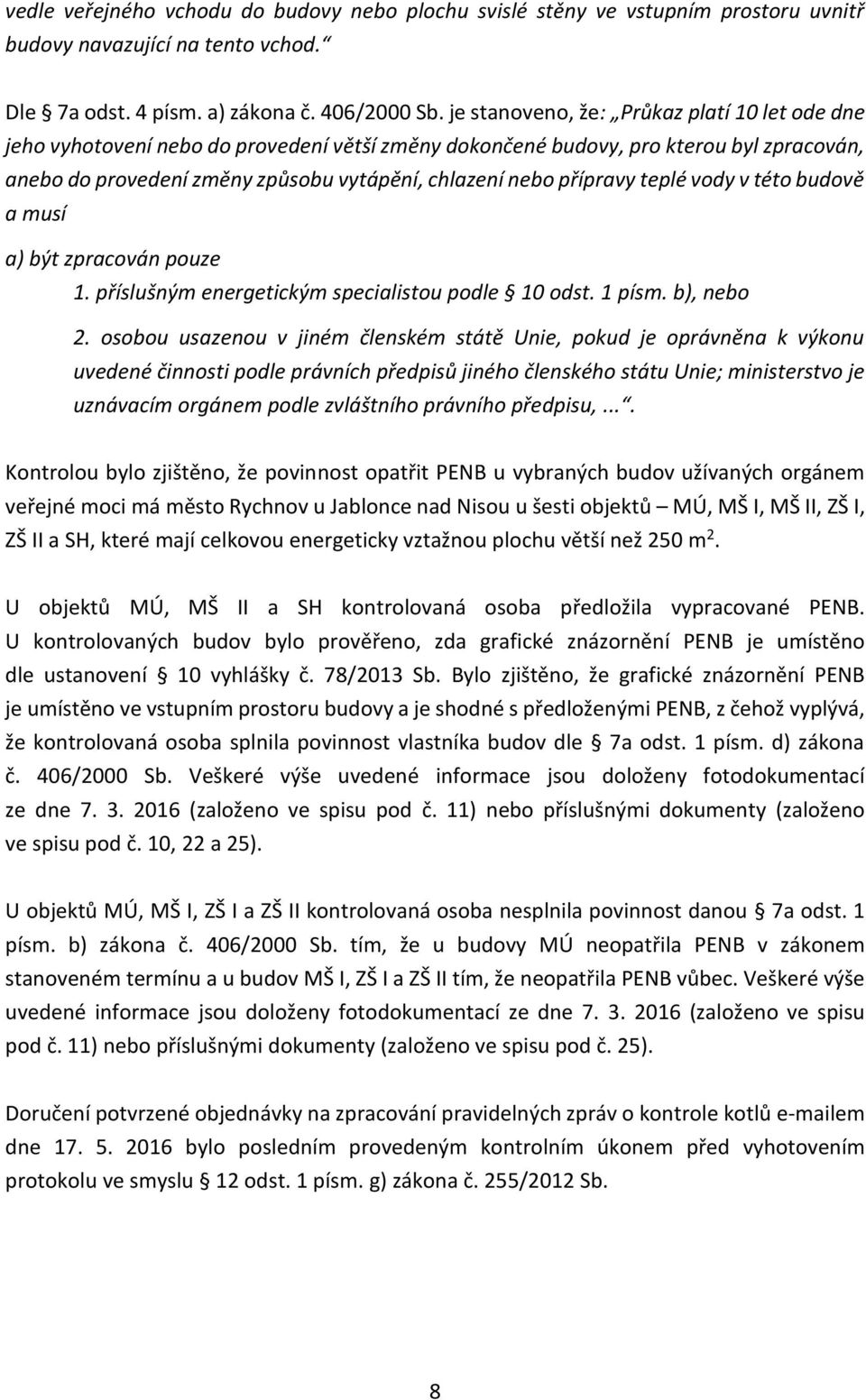 přípravy teplé vody v této budově a musí a) být zpracován pouze 1. příslušným energetickým specialistou podle 10 odst. 1 písm. b), nebo 2.