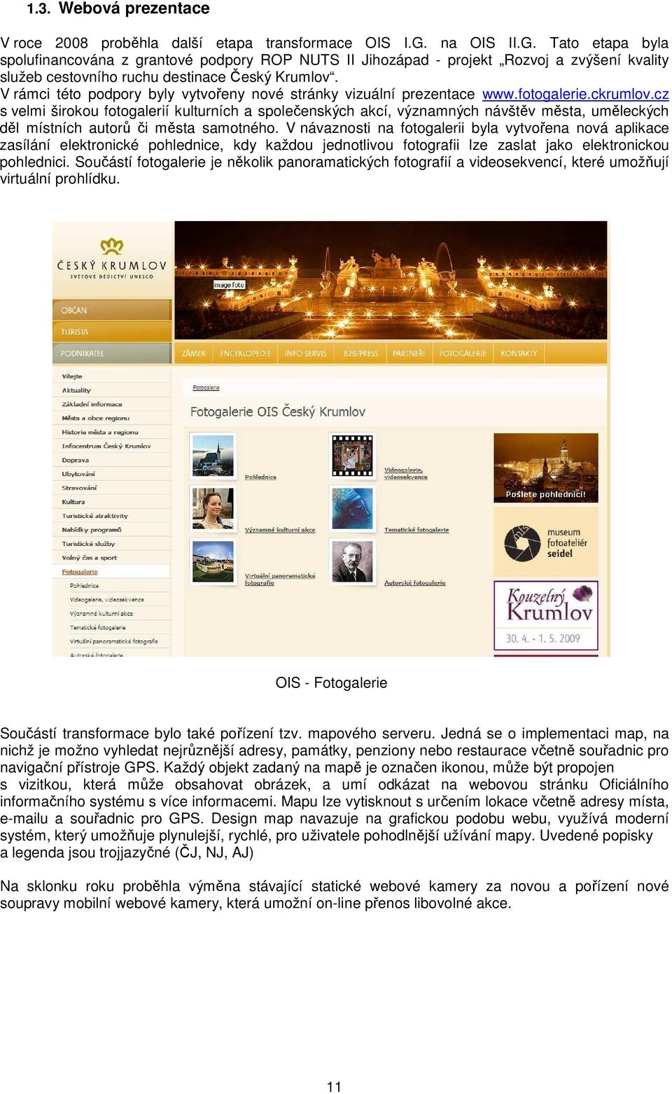 V rámci této podpory byly vytvořeny nové stránky vizuální prezentace www.fotogalerie.ckrumlov.
