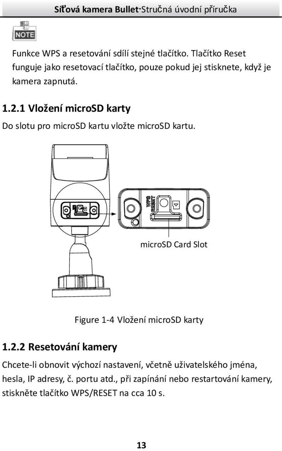 1 Vložení microsd karty Do slotu pro microsd kartu vložte microsd kartu. microsd Card Slot 1.2.