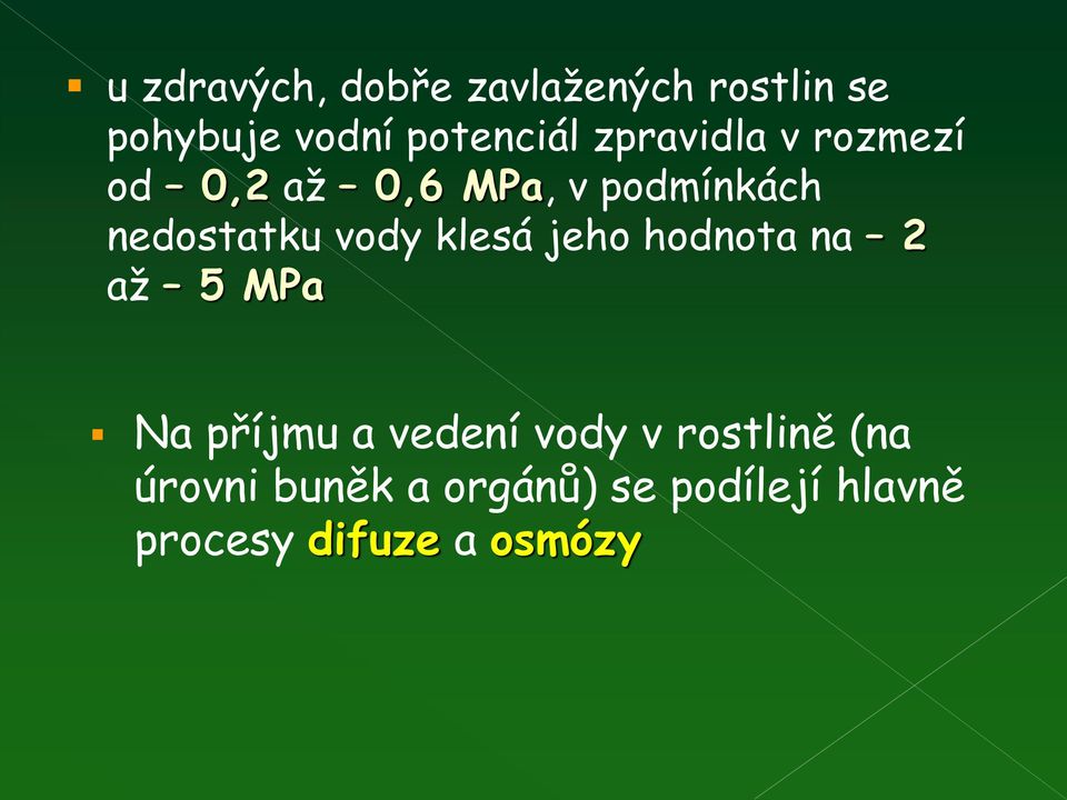 klesá jeho hodnota na 2 až 5 MPa Na příjmu a vedení vody v rostlině