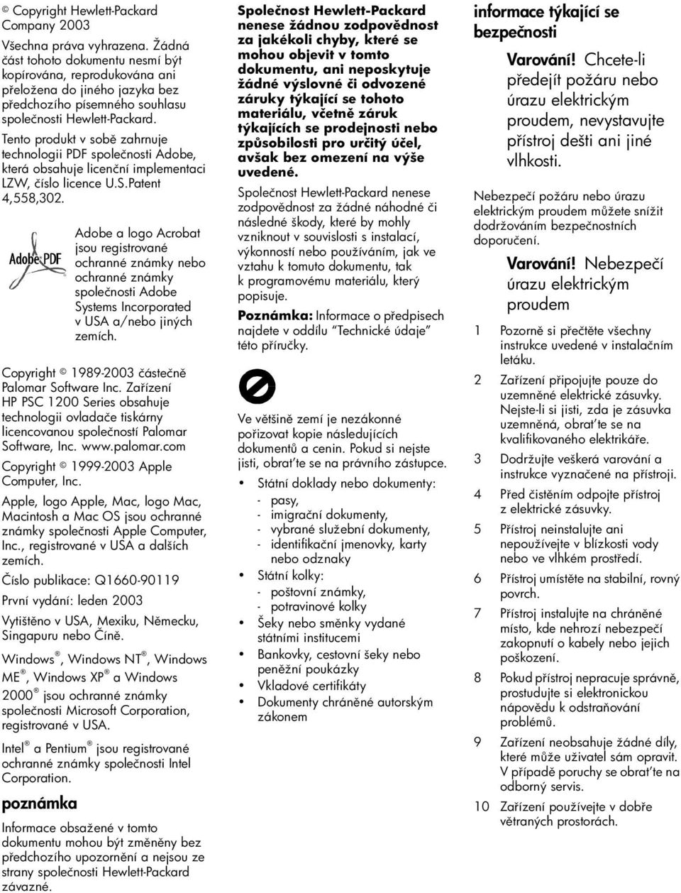 Tento produkt v sob zahrnuje technologii PDF společnosti Adobe, která obsahuje licenční implementaci LZW, číslo licence U.S.Patent 4,558,302. Copyright 1989-2003 částečn Palomar Software Inc.