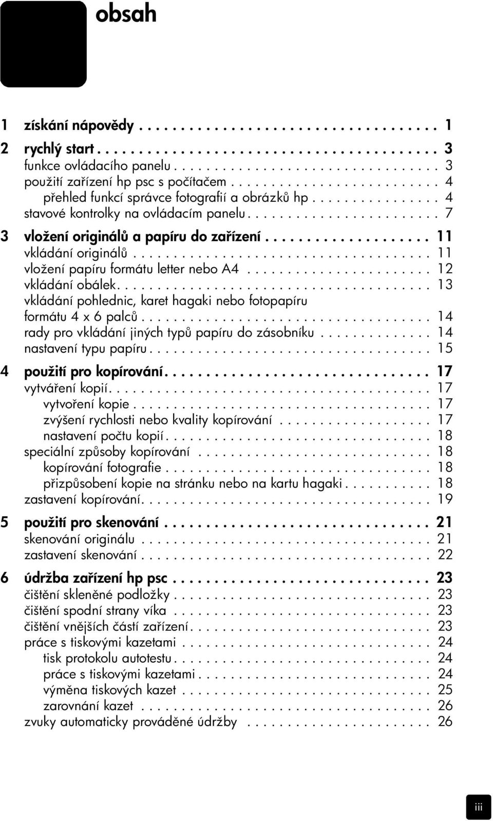 ................... 11 vkládání originál..................................... 11 vložení papíru formátu letter nebo A4....................... 12 vkládání obálek.