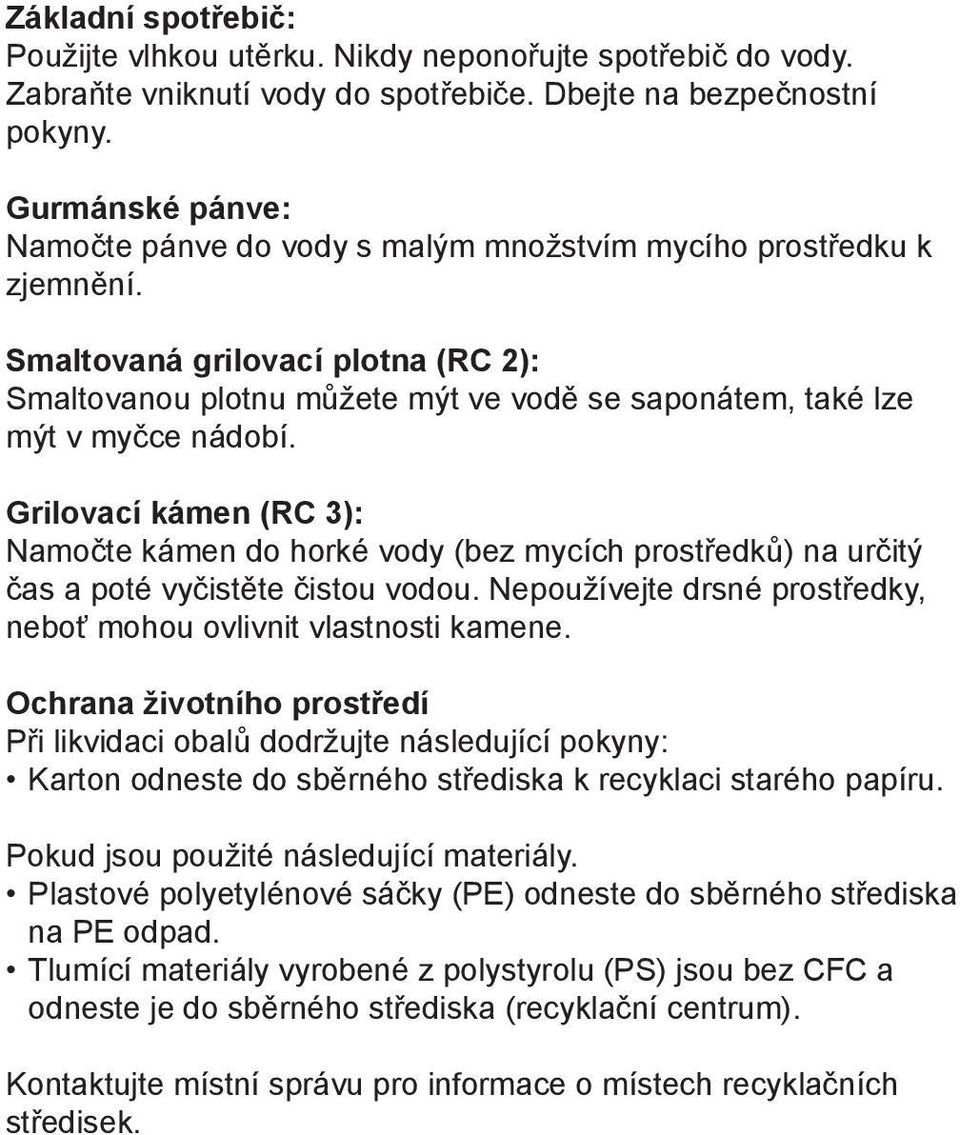 Smaltovaná grilovací plotna (RC 2): Smaltovanou plotnu můžete mýt ve vodě se saponátem, také lze mýt v myčce nádobí.