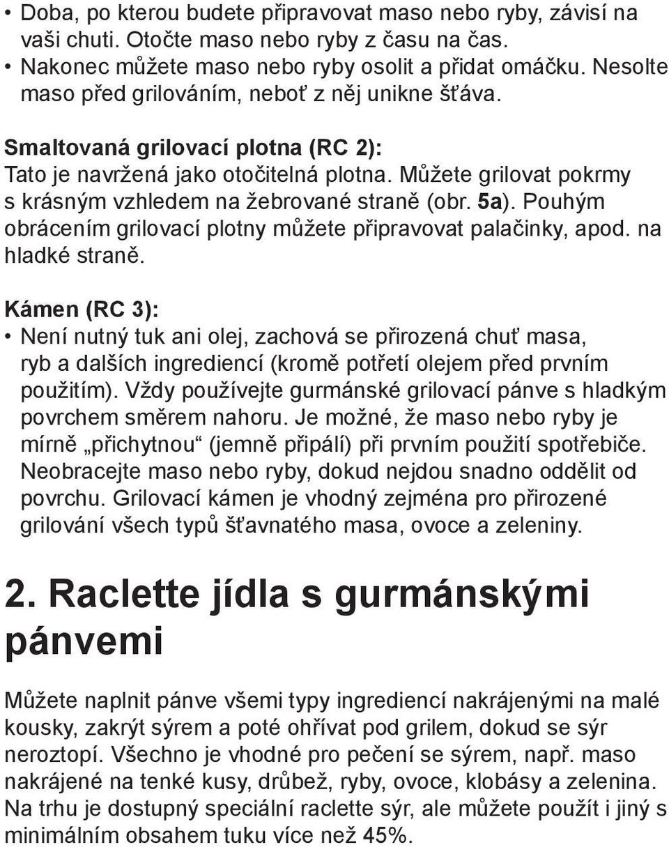 5a). Pouhým obrácením grilovací plotny můžete připravovat palačinky, apod. na hladké straně.