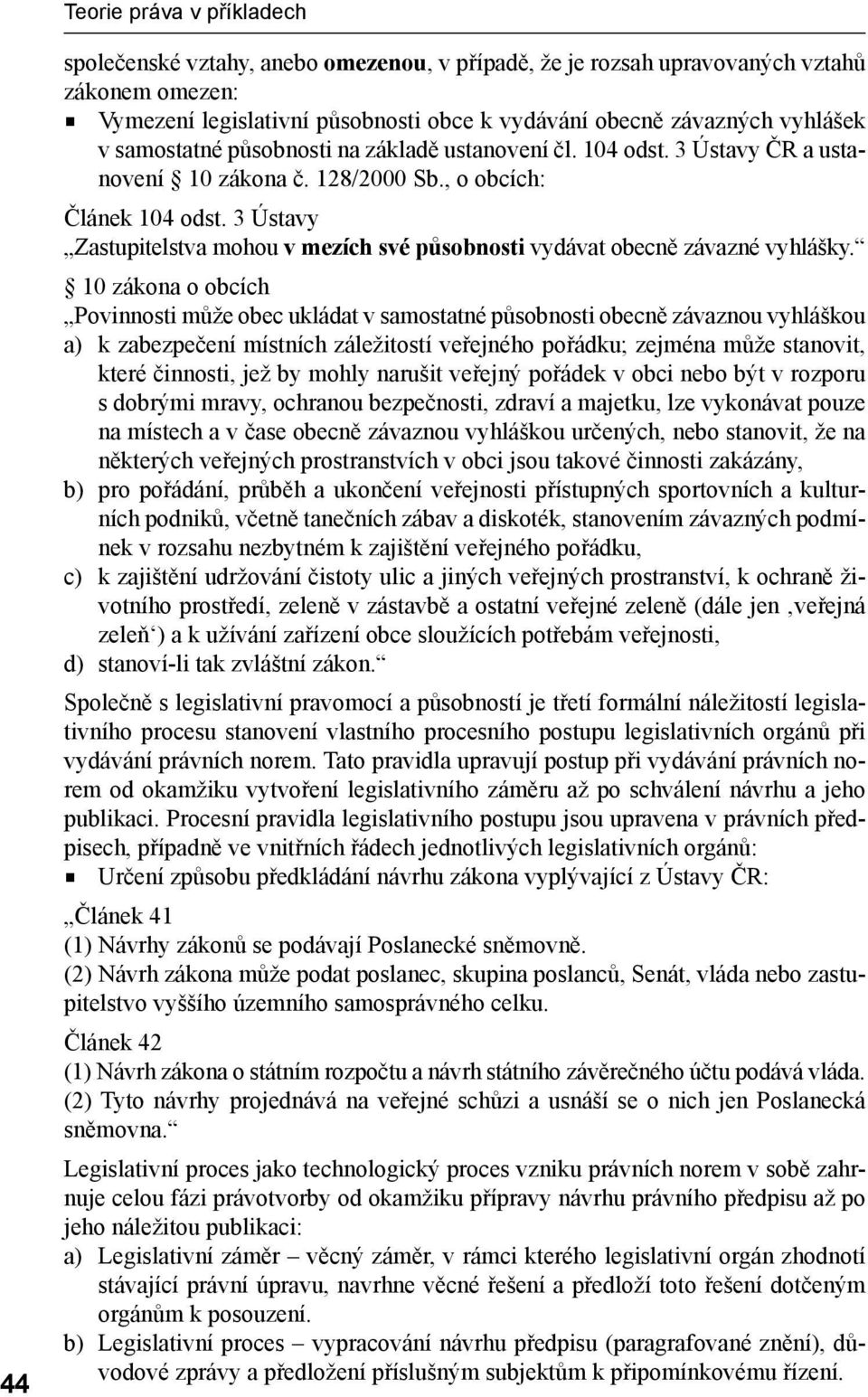 3 Ústavy Zastupitelstva mohou v mezích své působnosti vydávat obecně závazné vyhlášky.