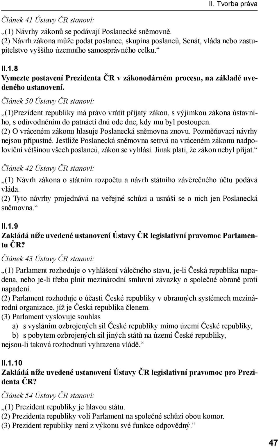 8 Vymezte postavení Prezidenta ČR v zákonodárném procesu, na základě uvedeného ustanovení.