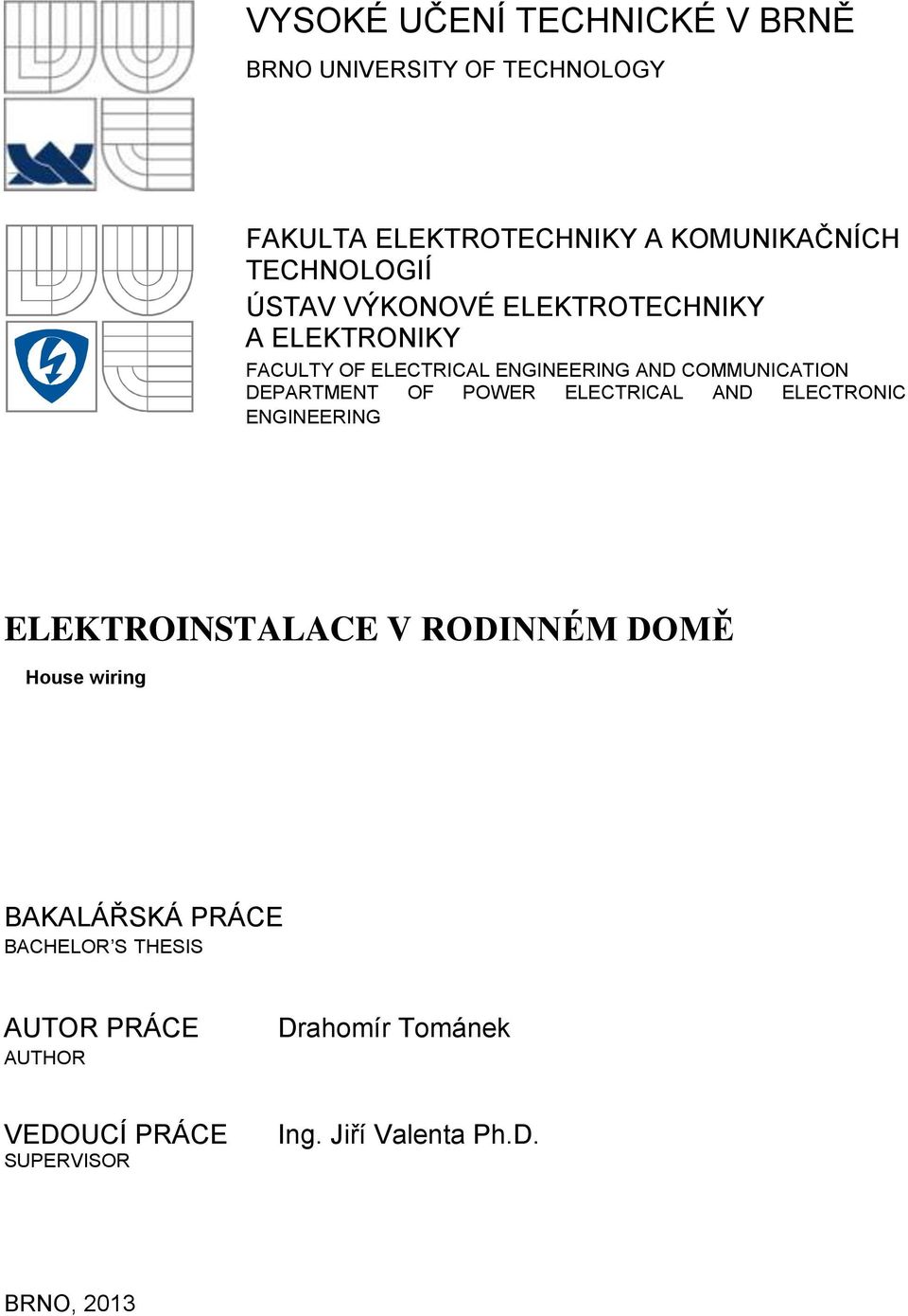 DEPARTMENT OF POWER ELECTRICAL AND ELECTRONIC ENGINEERING ELEKTROINSTALACE V RODINNÉM DOMĚ House wiring