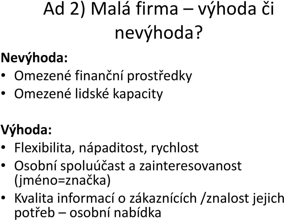 Výhoda: Flexibilita, nápaditost, rychlost Osobní spoluúčast a