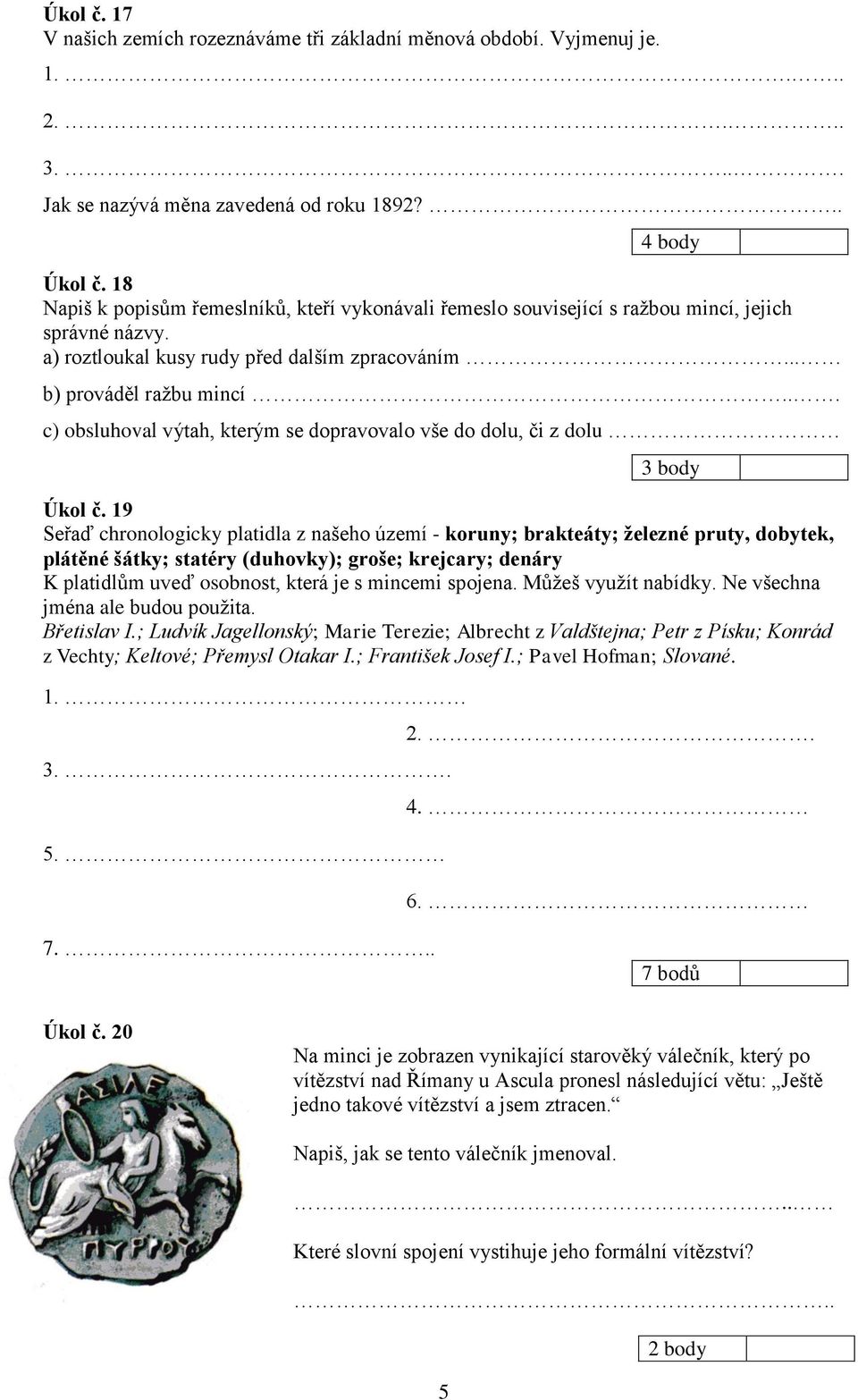 .. c) obsluhoval výtah, kterým se dopravovalo vše do dolu, či z dolu 3 body Úkol č.