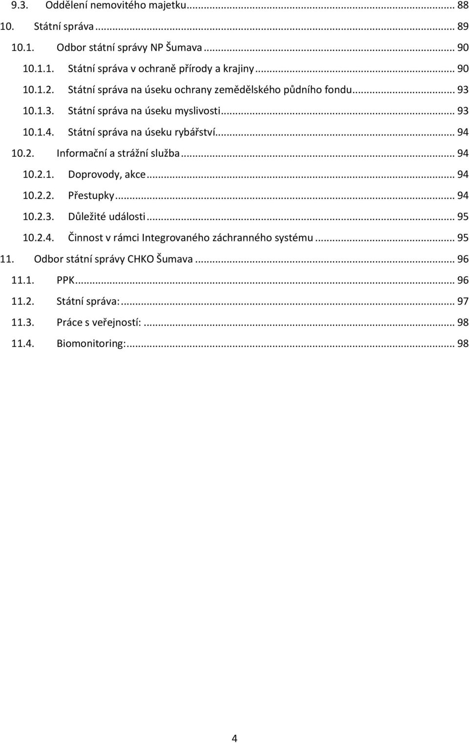Informační a strážní služba... 94 10.2.1. Doprovody, akce... 94 10.2.2. Přestupky... 94 10.2.3. Důležité události... 95 10.2.4. Činnost v rámci Integrovaného záchranného systému.
