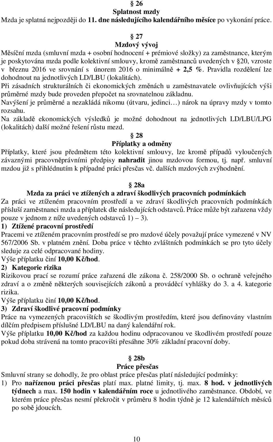 březnu 2016 ve srovnání s únorem 2016 o minimálně + 2,5 %. Pravidla rozdělení lze dohodnout na jednotlivých LD/LBU (lokalitách).