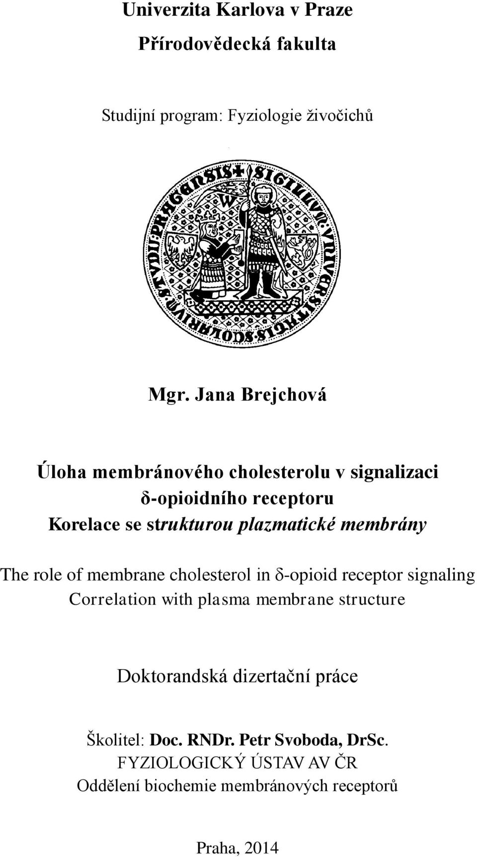 membrány The role of membrane cholesterol in δ-opioid receptor signaling Correlation with plasma membrane structure