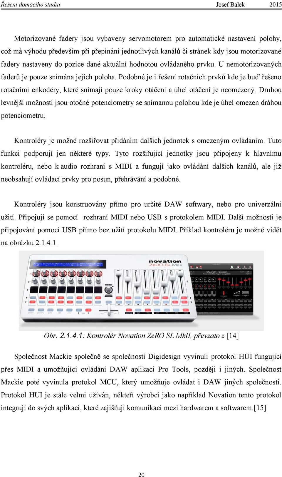 Podobné je i řešení rotačních prvků kde je buď řešeno rotačními enkodéry, které snímají pouze kroky otáčení a úhel otáčení je neomezený.