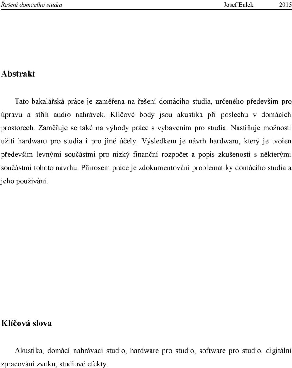 Nastiňuje možnosti užití hardwaru pro studia i pro jiné účely.