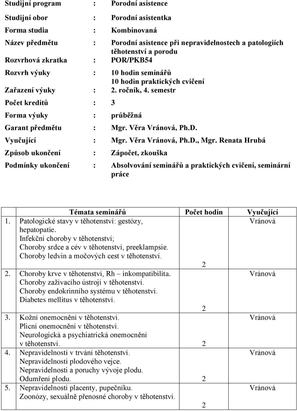 Věra, Ph.D. Vyučující : Mgr. Věra, Ph.D., Mgr.