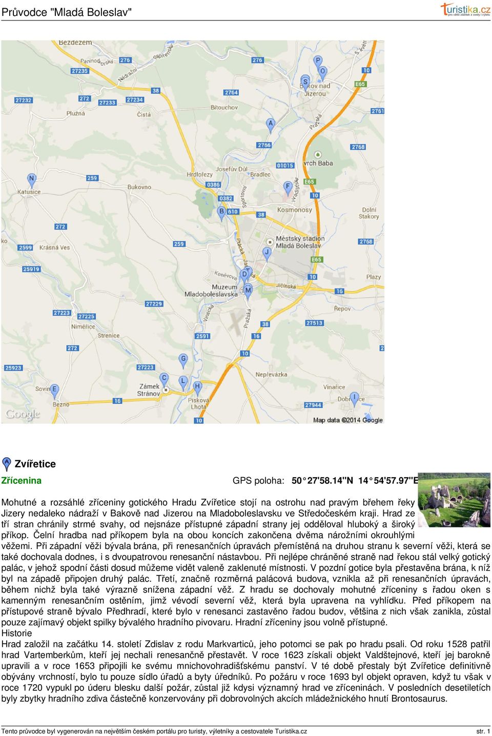 Hrad ze tří stran chránily strmé svahy, od nejsnáze přístupné západní strany jej odděloval hluboký a široký příkop.