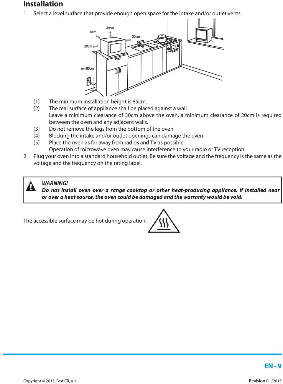 (3) Do not remove the legs from the bottom of the oven. (4) Blocking the intake and/or outlet openings can damage the oven. (5) Place the oven as far away from radios and TV as possible.