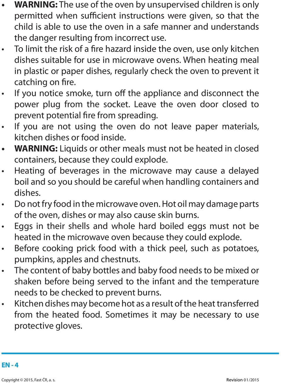 When heating meal in plastic or paper dishes, regularly check the oven to prevent it catching on fire. If you notice smoke, turn off the appliance and disconnect the power plug from the socket.