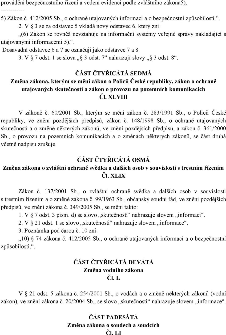 . Dosavadní odstavce 6 a 7 se označují jako odstavce 7 a 8.