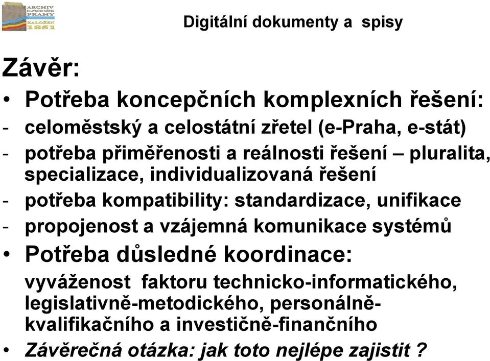 standardizace, unifikace - propojenost a vzájemná komunikace systémů Potřeba důsledné koordinace: vyváženost faktoru