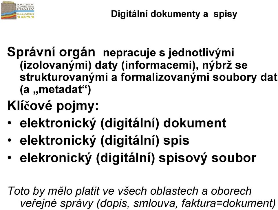 (digitální) dokument elektronický (digitální) spis elekronický (digitální) spisový soubor