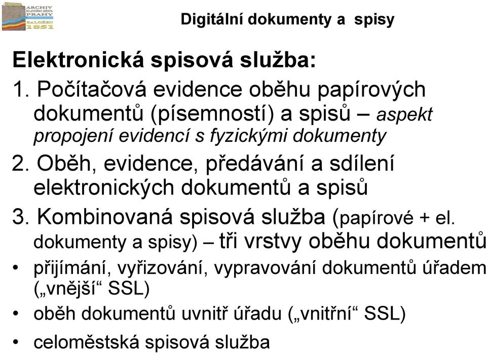 Oběh, evidence, předávání a sdílení elektronických dokumentů a spisů 3. Kombinovaná spisová služba (papírové + el.