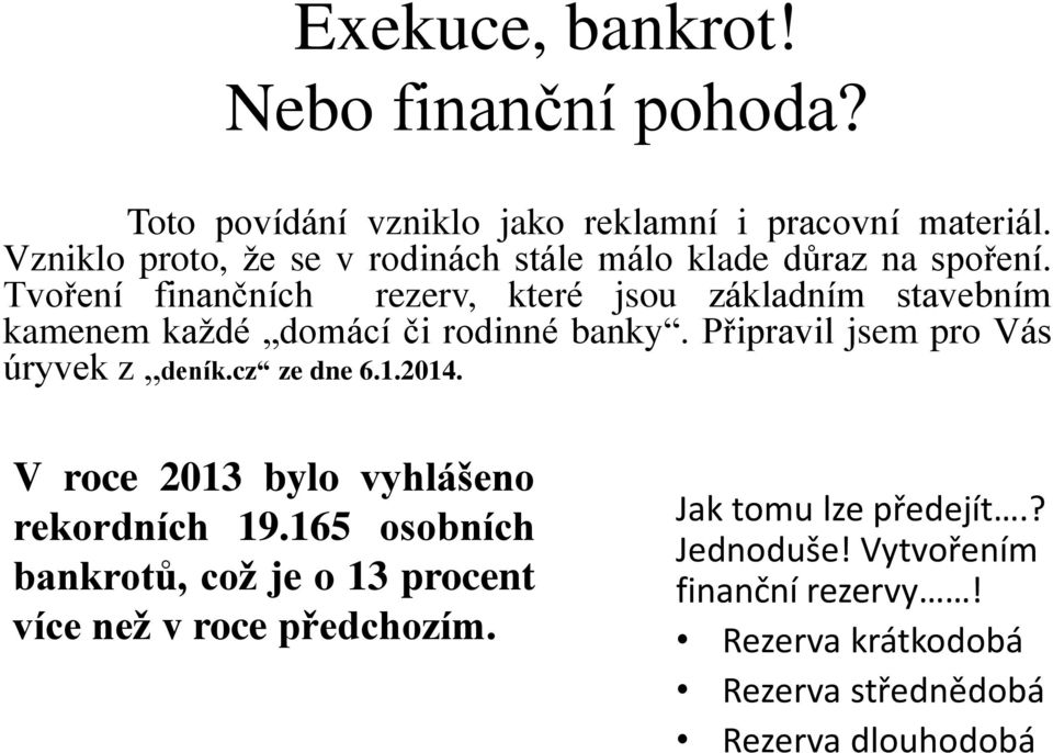 Tvoření finančních rezerv, které jsou základním stavebním kamenem každé domácí či rodinné banky. Připravil jsem pro Vás úryvek z deník.