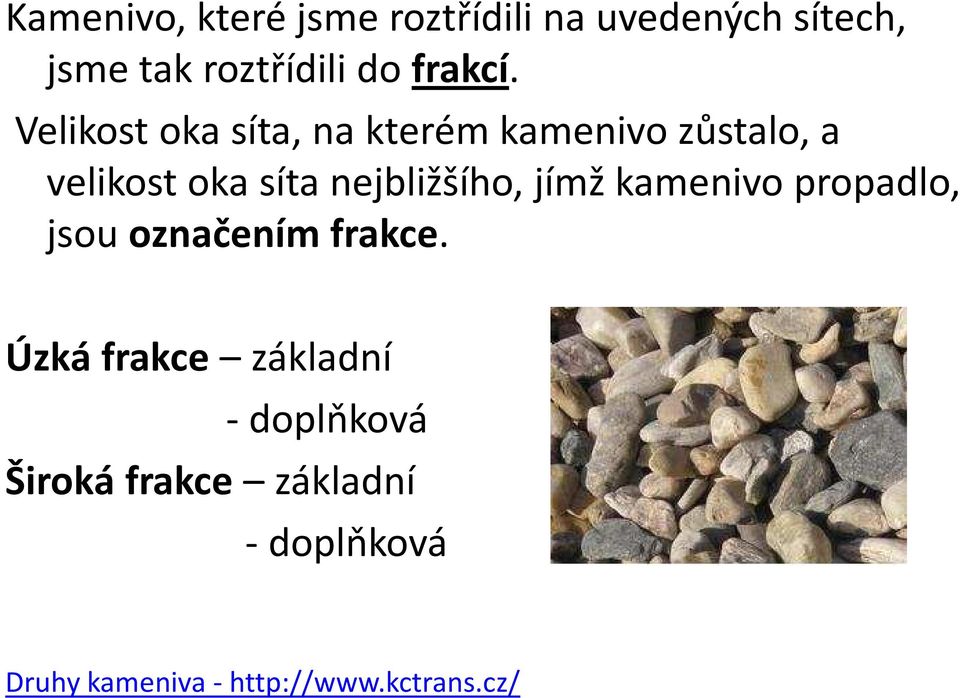 Velikost oka síta, na kterém kamenivo zůstalo, a velikost oka síta