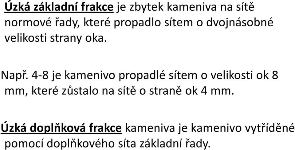 4-8 je kamenivo propadlé sítem o velikosti ok 8 mm, které zůstalo na sítě o