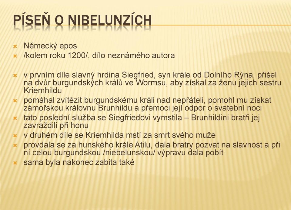 Brunhildu a přemoci její odpor o svatební noci tato poslední služba se Siegfriedovi vymstila Brunhildini bratři jej zavraždili při honu v druhém díle se Kriemhilda