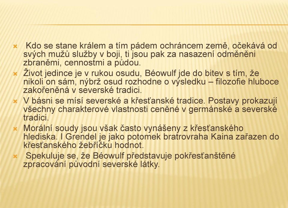 V básni se mísí severské a křesťanské tradice. Postavy prokazují všechny charakterové vlastnosti ceněné v germánské a severské tradici.