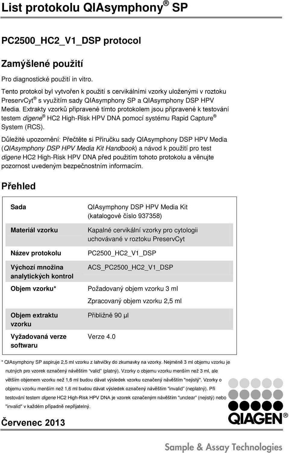 Extrakty vzorků připravené tímto protokolem jsou připravené k testování testem digene HC2 High-Risk HPV DNA pomocí systému Rapid Capture System (RCS).