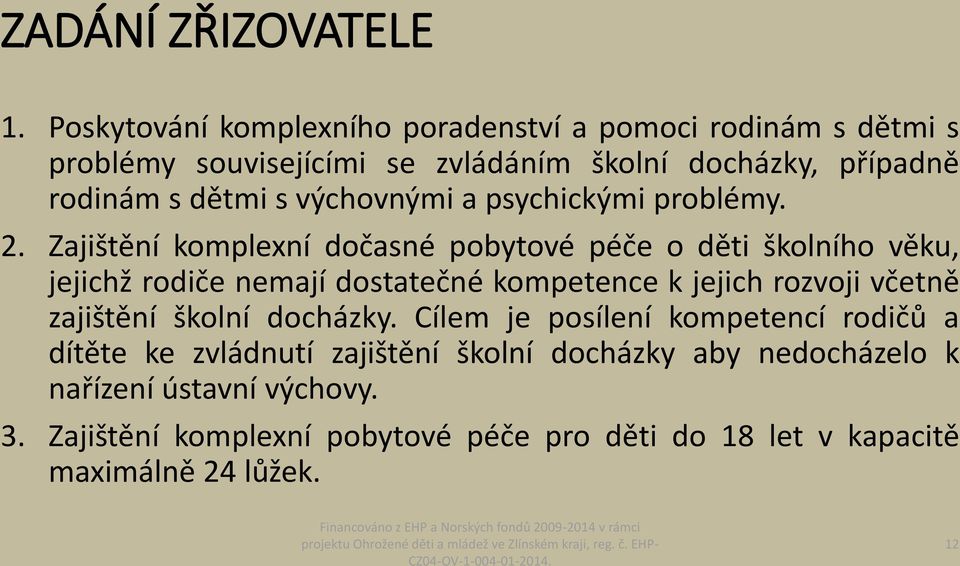 výchovnými a psychickými problémy. 2.