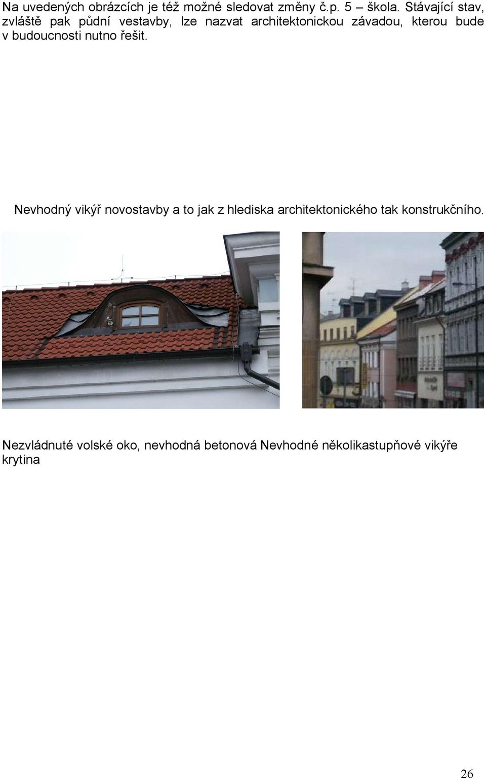 bude v budoucnosti nutno řešit.