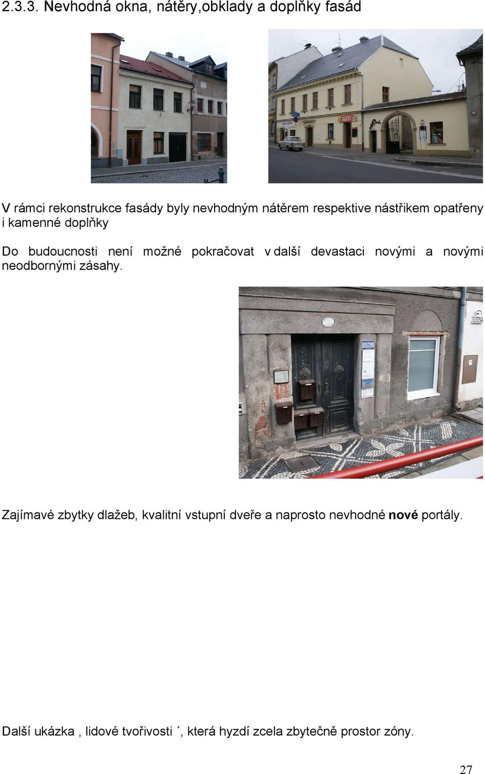 další devastaci novými a novými neodbornými zásahy.