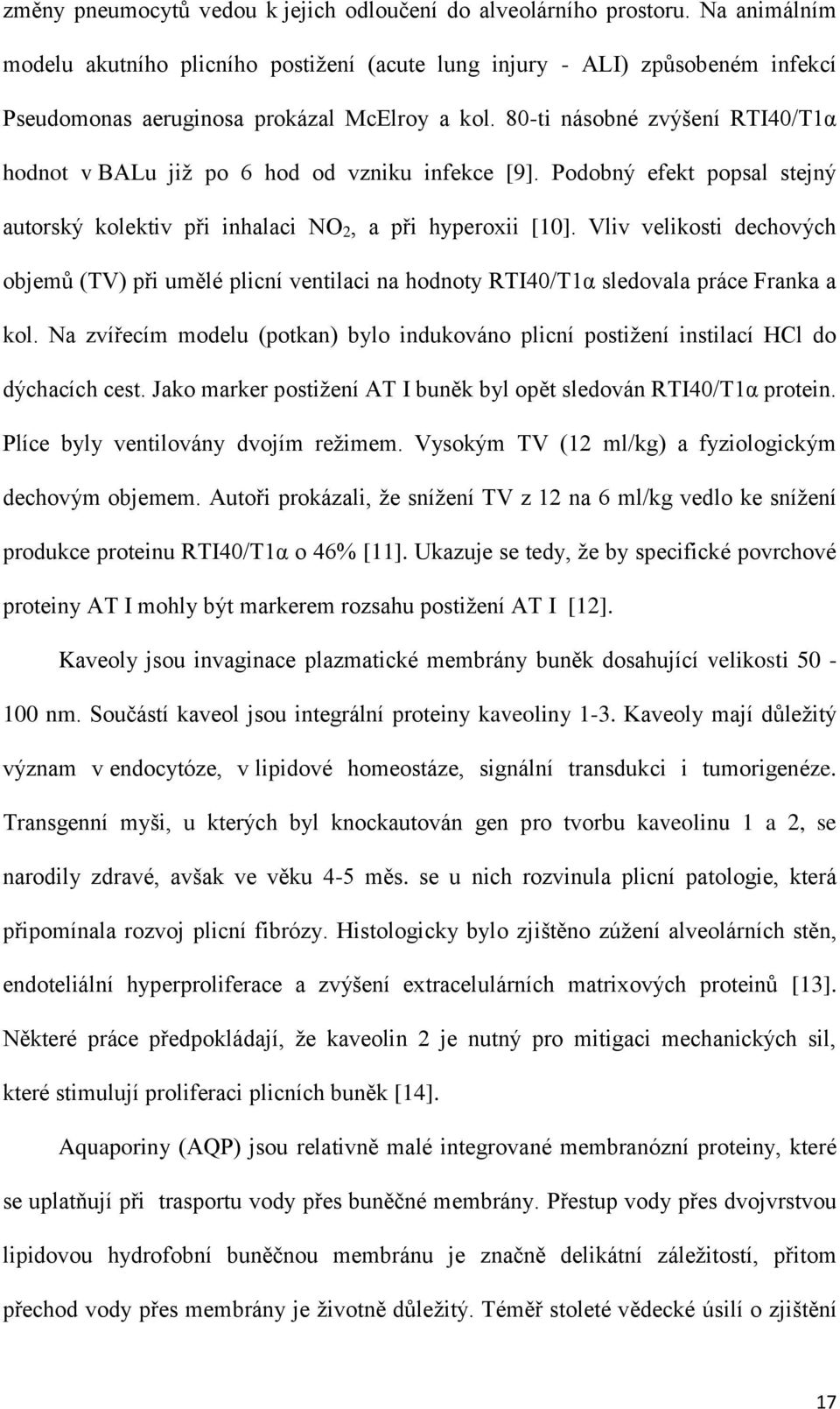 80-ti násobné zvýšení RTI40/T1α hodnot v BALu již po 6 hod od vzniku infekce [9]. Podobný efekt popsal stejný autorský kolektiv při inhalaci NO 2, a při hyperoxii [10].