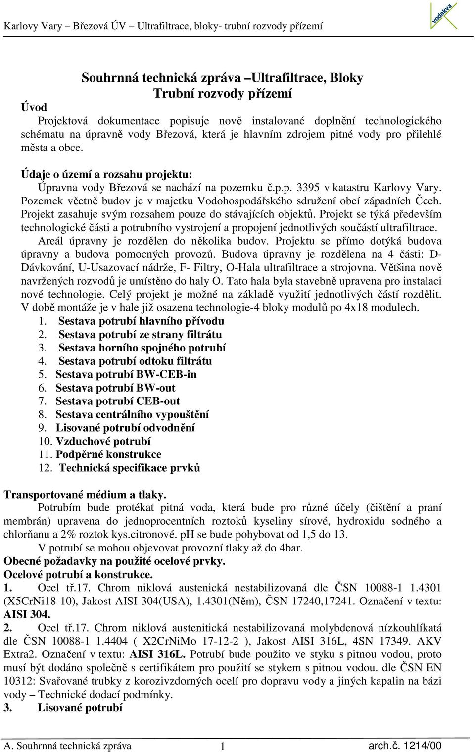 Pozemek včetně budov je v majetku Vodohospodářského sdružení obcí západních Čech. Projekt zasahuje svým rozsahem pouze do stávajících objektů.