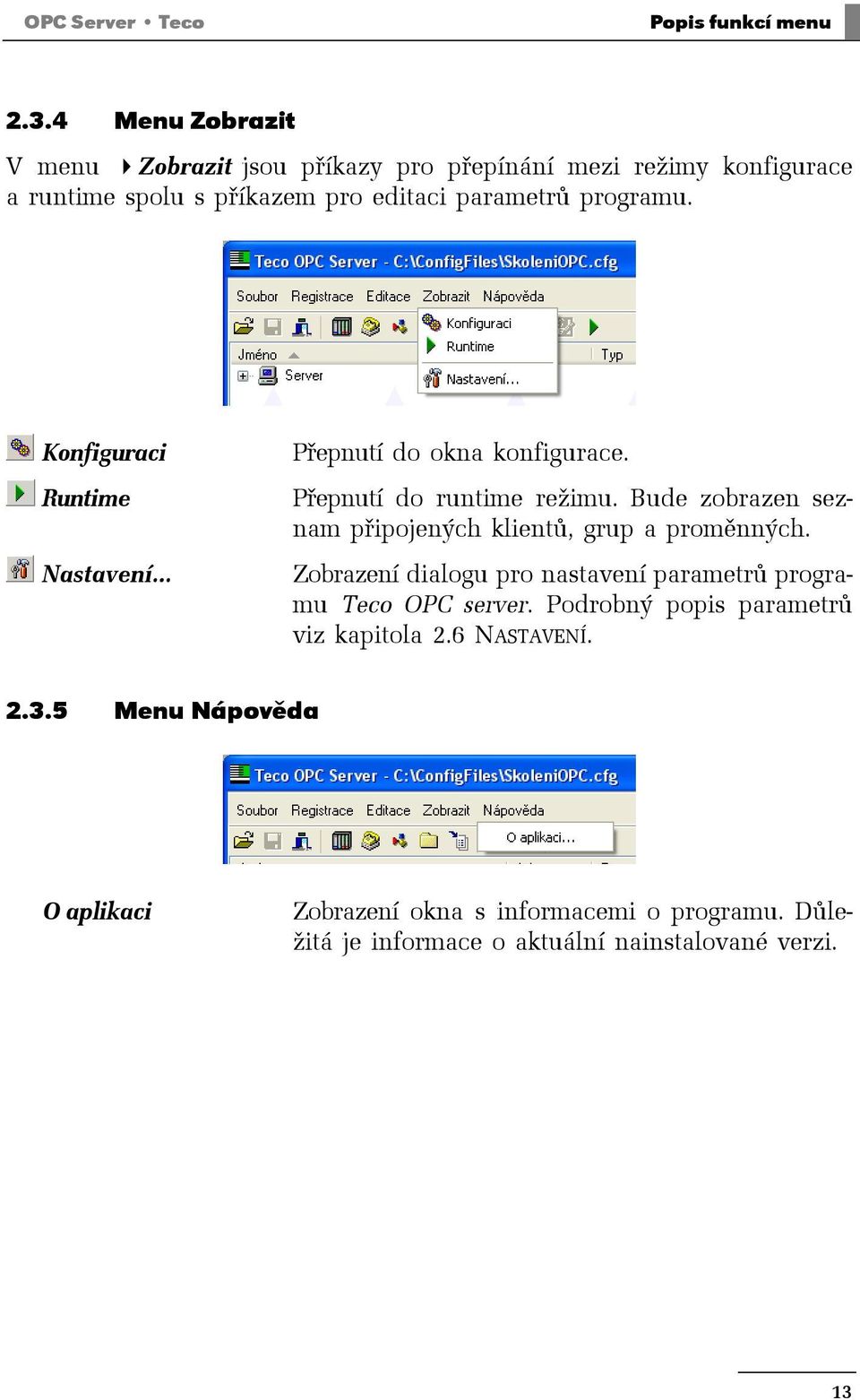 Konfiguraci Runtime Nastavení Přepnutí do okna konfigurace. Přepnutí do runtime režimu.