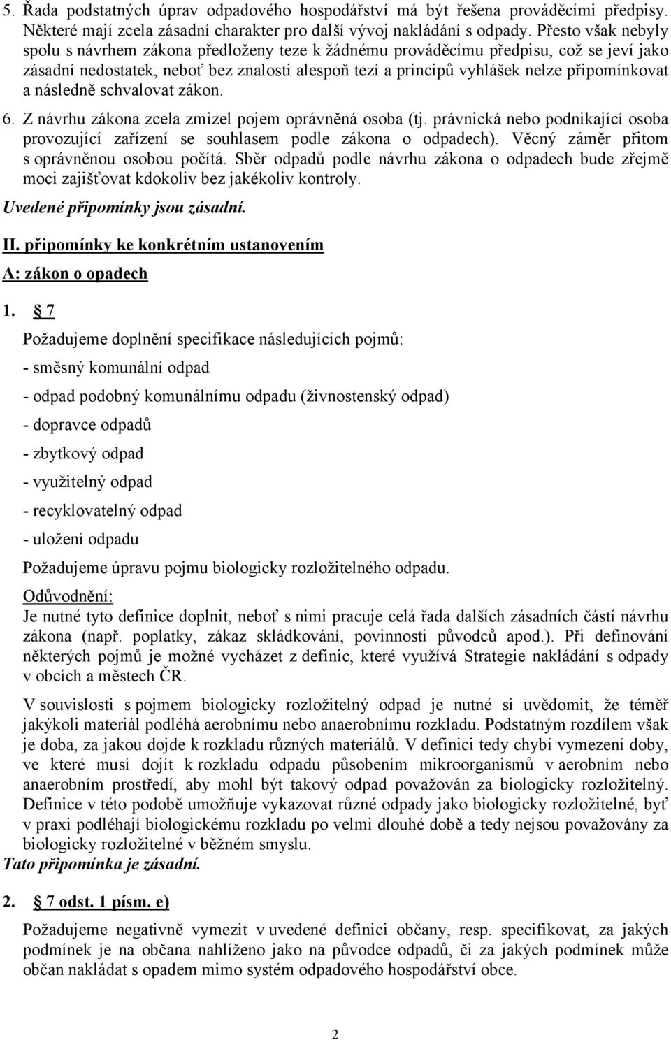 a následně schvalovat zákon. 6. Z návrhu zákona zcela zmizel pojem oprávněná osoba (tj. právnická nebo podnikající osoba provozující zařízení se souhlasem podle zákona o odpadech).