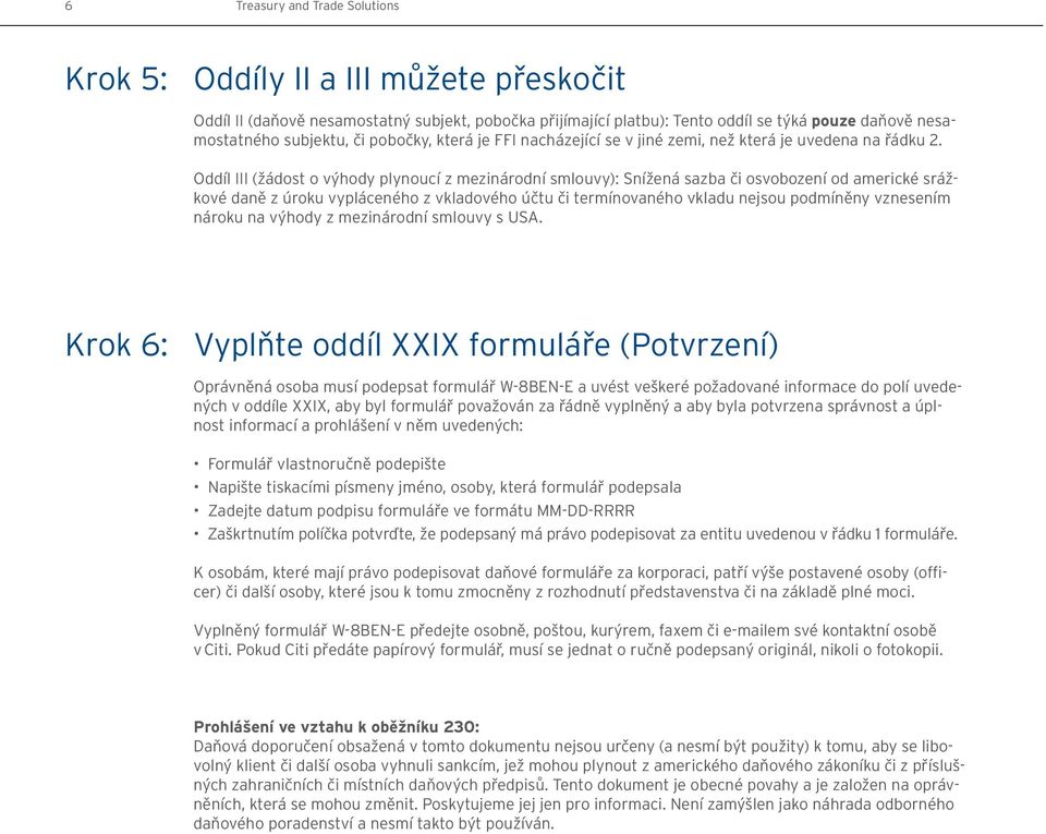 Oddíl III (žádost o výhody plynoucí z mezinárodní smlouvy): Snížená sazba či osvobození od americké srážkové daně z úroku vypláceného z vkladového účtu či termínovaného vkladu nejsou podmíněny