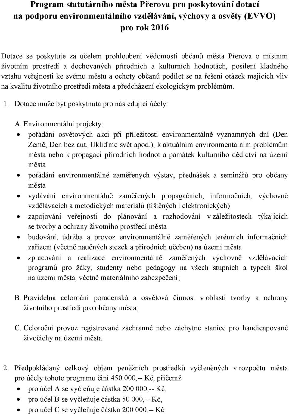 vliv na kvalitu životního prostředí města a předcházení ekologickým problémům. 1. Dotace může být poskytnuta pro následující účely: A.