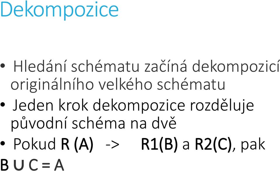 Jeden krok dekompozice rozděluje původní