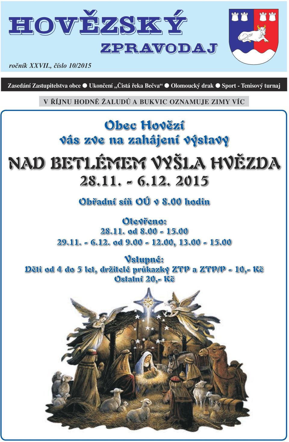 V ŘÍJNU HODNĚ ŽALUDŮ A BUKVIC OZNAMUJE ZIMY VÍC Obec Hovězí vás zve na zahájení výstavy Nad betlémem vyšla