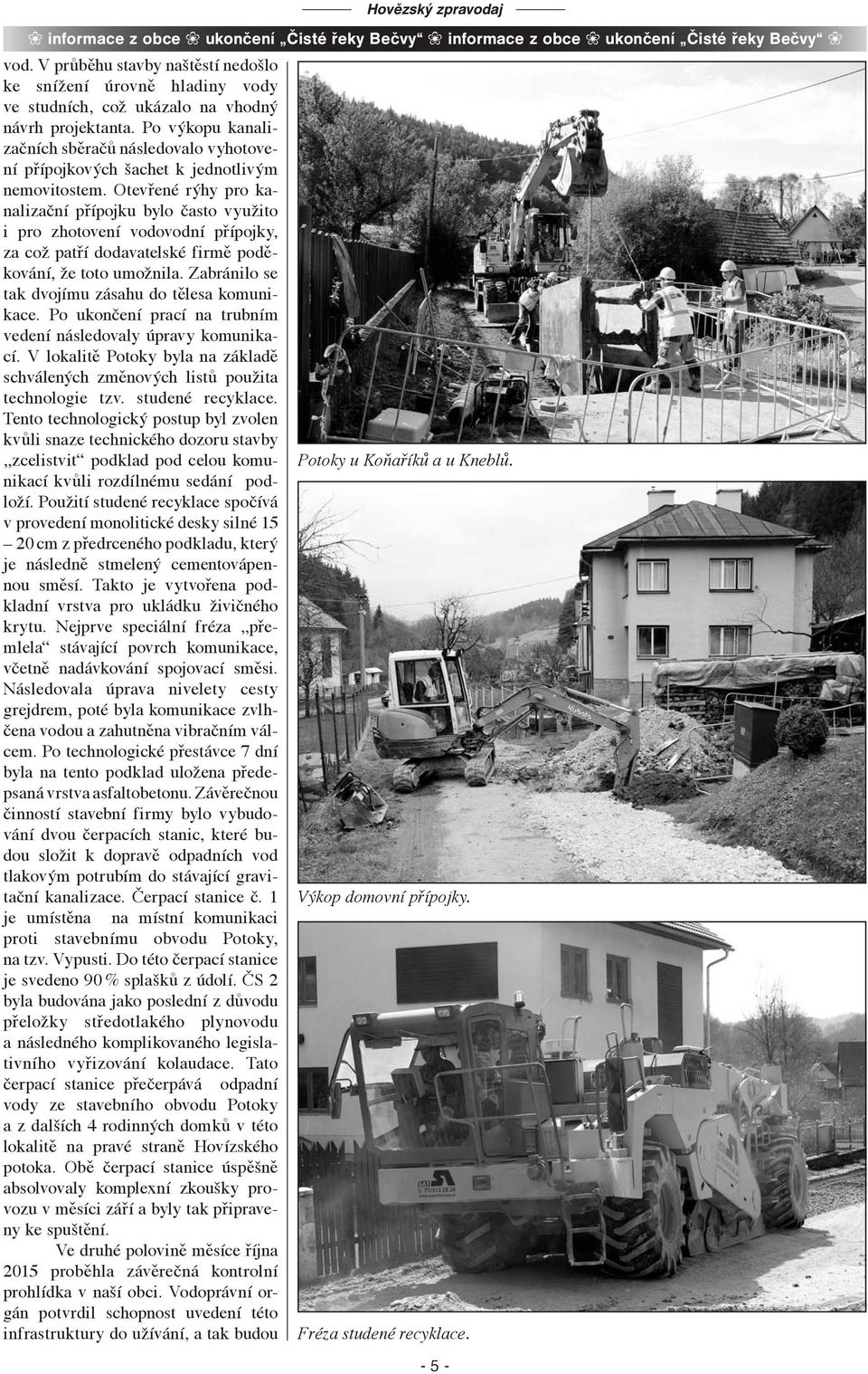 Po výkopu kanalizačních sběračů následovalo vyhotovení přípojkových šachet k jednotlivým nemovitostem.