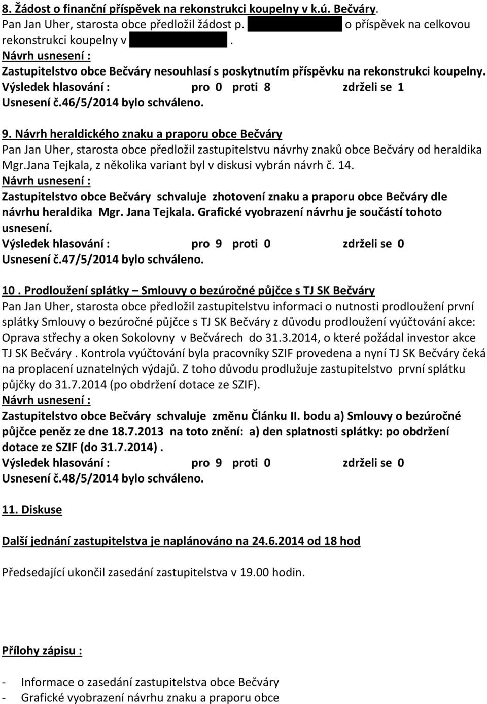 Návrh heraldického znaku a praporu obce Bečváry Pan Jan Uher, starosta obce předložil zastupitelstvu návrhy znaků obce Bečváry od heraldika Mgr.