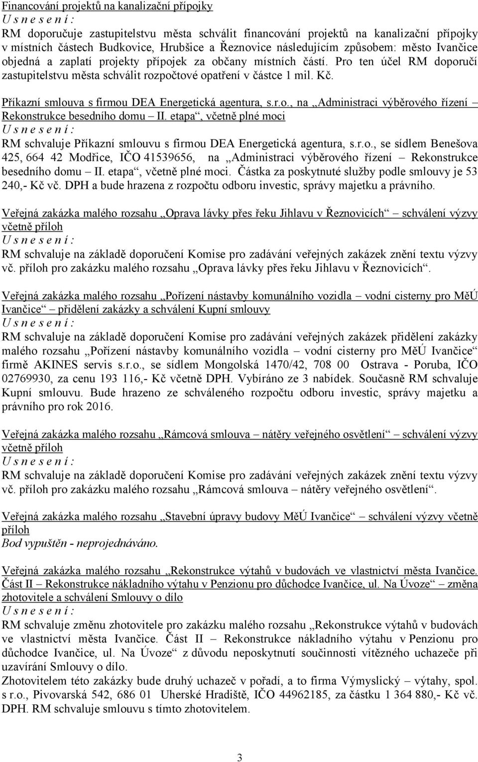 Příkazní smlouva s firmou DEA Energetická agentura, s.r.o., na Administraci výběrového řízení Rekonstrukce besedního domu II.