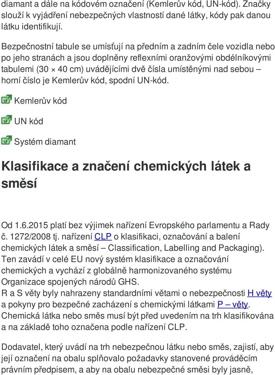 sebou horní číslo je Kemlerův kód, spodní UN-kód. Kemlerův kód UN kód Systém diamant Klasifikace a značení chemických látek a směsí Od 1.6.