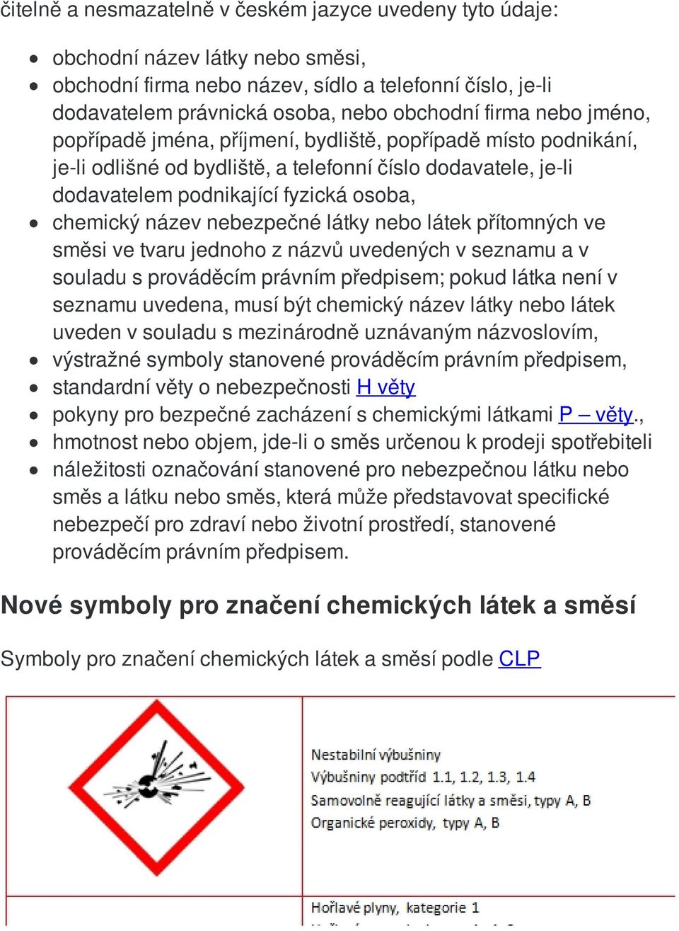 nebezpečné látky nebo látek přítomných ve směsi ve tvaru jednoho z názvů uvedených v seznamu a v souladu s prováděcím právním předpisem; pokud látka není v seznamu uvedena, musí být chemický název