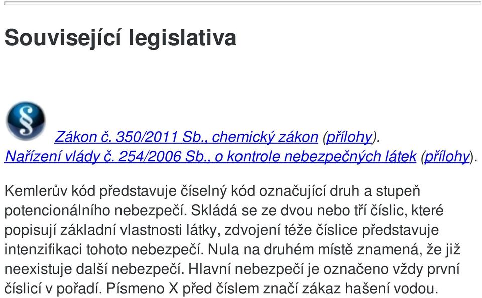 Skládá se ze dvou nebo tří číslic, které popisují základní vlastnosti látky, zdvojení téže číslice představuje intenzifikaci tohoto