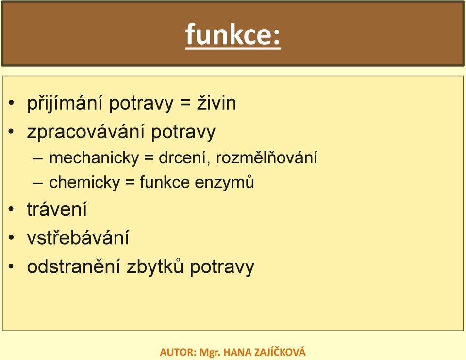 drcení, rozmělňování chemicky = funkce